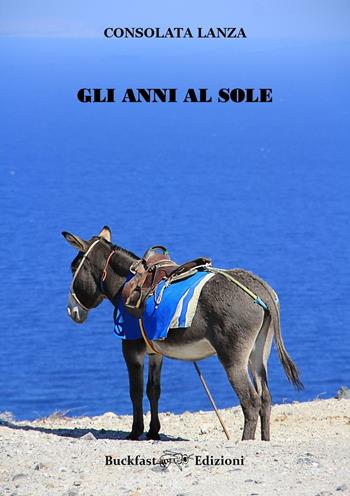 Gli anni al sole - Consolata Lanza - Libro Buckfast 2016 | Libraccio.it