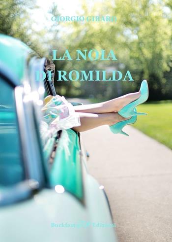 La noia di Romilda - Giorgio Girard - Libro Buckfast 2017 | Libraccio.it