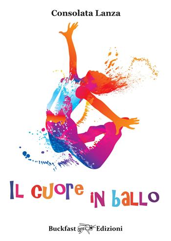 Il cuore in ballo - Consolata Lanza - Libro Buckfast 2018 | Libraccio.it