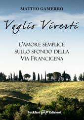 Voglio viverti. L'amore semplice sullo sfondo della Via Francigena