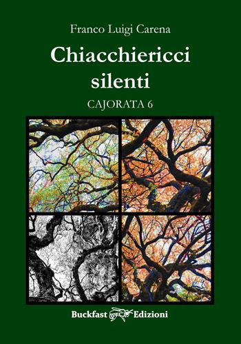 Chiacchiericci silenti. Cajorata 6 - Franco Luigi Carena - Libro Buckfast 2020 | Libraccio.it