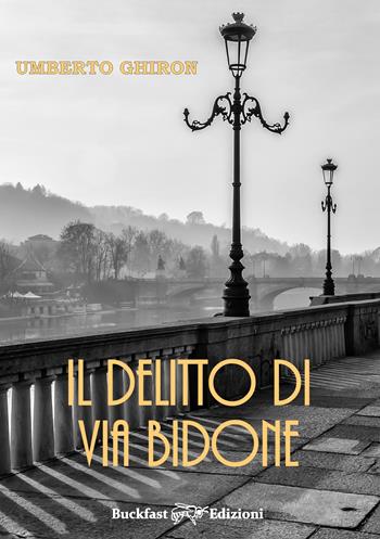 Il delitto di via Bidone - Umberto Ghiron - Libro Buckfast 2020 | Libraccio.it