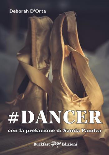#dancer - Deborah D'Orta - Libro Buckfast Edizioni 2020 | Libraccio.it