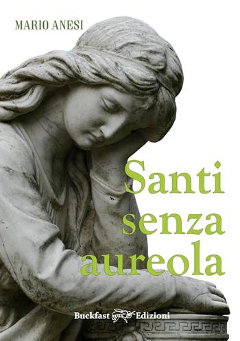 Santi senza aureola. Ediz. integrale - Mario Anesi - Libro Buckfast 2021 | Libraccio.it