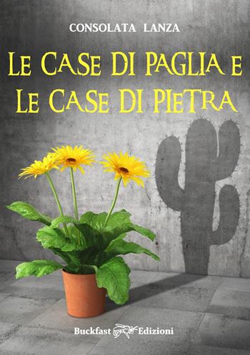 Le case di paglia e le case di pietra. Ediz. integrale - Consolata Lanza - Libro Buckfast 2021 | Libraccio.it