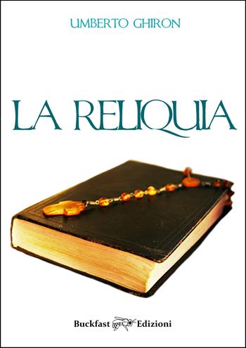 La reliquia. Ediz. integrale - Umberto Ghiron - Libro Buckfast 2022 | Libraccio.it