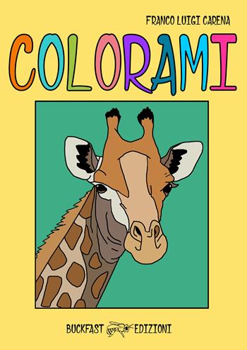 Colorami. Ediz. illustrata - Franco Luigi Carena - Libro Buckfast 2023 | Libraccio.it