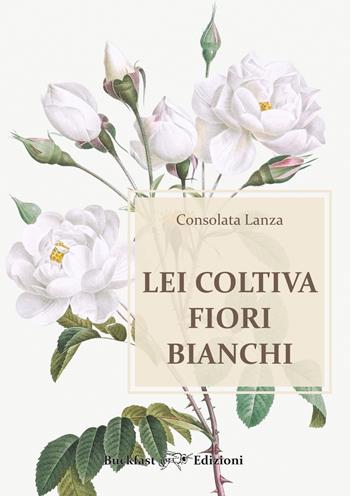 Lei coltiva fiori bianchi - Consolata Lanza - Libro Buckfast 2023 | Libraccio.it