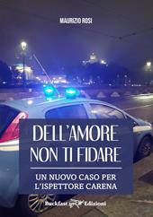 Dell'amore non ti fidare. Un nuovo caso per l'ispettore Carena. Ediz. integrale