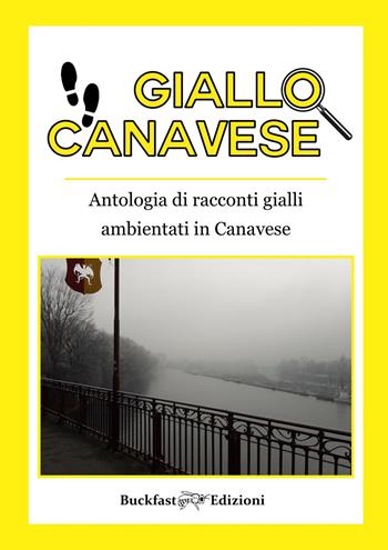 Giallo Canavese. Antologia di racconti gialli ambientati in Canavese  - Libro Buckfast 2024 | Libraccio.it