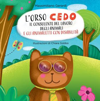 L'Orso Cedo e gli animaletti con disabilità. Il consulente del lavoro degli animali. Ediz. illustrata - Massimiliano Gerardi - Libro Buckfast 2024 | Libraccio.it