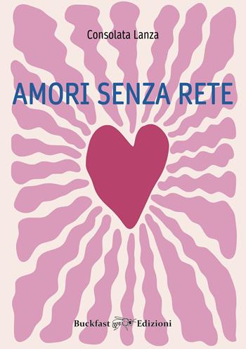 Amori senza rete - Consolata Lanza - Libro Buckfast 2024 | Libraccio.it