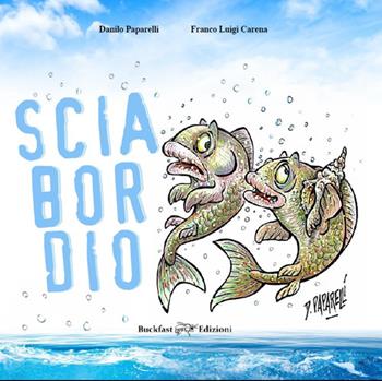 Sciabordio. Ridere per pensare. Ediz. illustrata - Franco Luigi Carena - Libro Buckfast 2024 | Libraccio.it