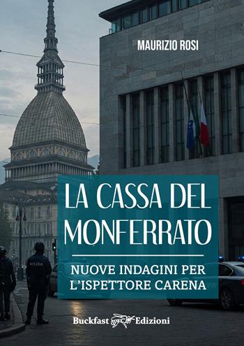 La Cassa del Monferrato. Nuove indagini per l'ispettore Carena - Maurizio Rosi - Libro Buckfast 2025 | Libraccio.it