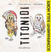 Titonidi. Sconfinamenti sulla morte. Ediz. illustrata