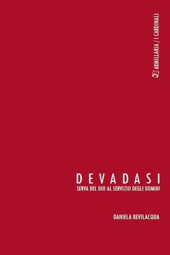 Devadasi. Serva del dio al servizio degli uomini - Daniela Bevilacqua - Libro Armillaria 2016 | Libraccio.it