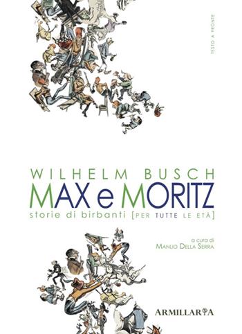 Max e Moritz. Storie di birbanti (per tutte le età) - Wilhelm Busch - Libro Armillaria 2016 | Libraccio.it