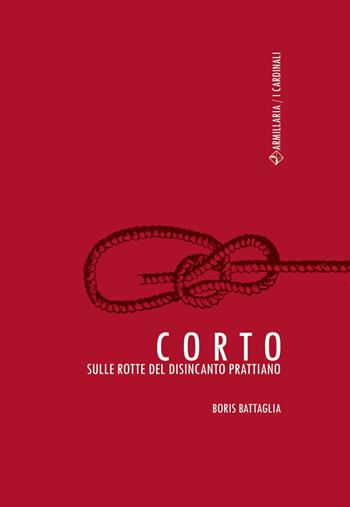 Corto. Sulle rotte del disincanto prattiano - Boris Battaglia - Libro Armillaria 2017 | Libraccio.it