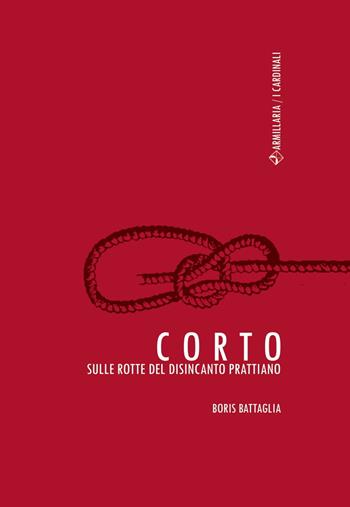 Corto. Sulle rotte del disincanto prattiano - Boris Battaglia - Libro Armillaria 2017 | Libraccio.it