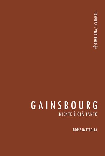 Gainsbourg. Niente è già tanto - Boris Battaglia - Libro Armillaria 2018, I cardinali | Libraccio.it