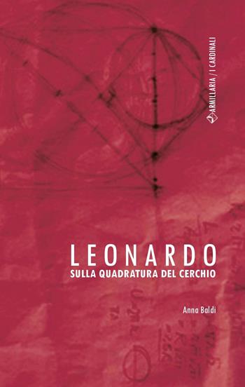 Leonardo. Sulla quadratura del cerchio - Anna Baldi - Libro Armillaria 2018, I cardinali | Libraccio.it
