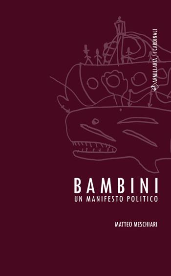 Bambini. Un manifesto politico - Matteo Meschiari - Libro Armillaria 2018, I cardinali | Libraccio.it