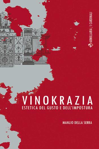 Vinokrazia. Estetica del gusto e dell'impostura - Manlio Della Serra - Libro Armillaria 2020, I cardinali | Libraccio.it