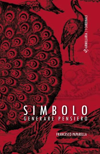 Simbolo. Generare pensiero - Francesco Paparella - Libro Armillaria 2021, I cardinali | Libraccio.it