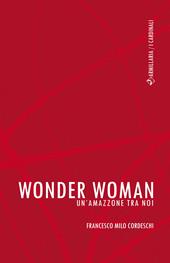 Wonder Woman. Un'amazzone tra noi