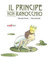 Il principe non ranocchio. Ediz. illustrata