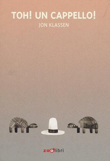 Toh! Un cappello! Ediz. illustrata - Jon Klassen - Libro Zoolibri 2016, I libri illustrati | Libraccio.it