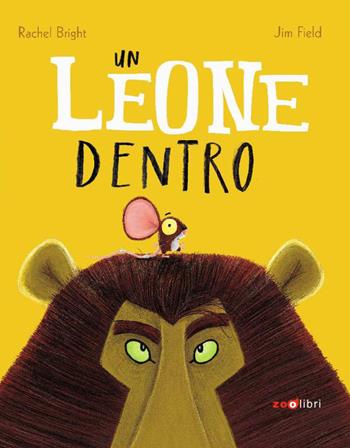 Un leone dentro. Ediz. a colori - Rachel Bright - Libro Zoolibri 2017, I libri illustrati | Libraccio.it