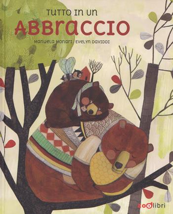 Tutto in un abbraccio. Ediz. a colori - Manuela Monari, Evelyn Daviddi - Libro Zoolibri 2017, I libri illustrati | Libraccio.it