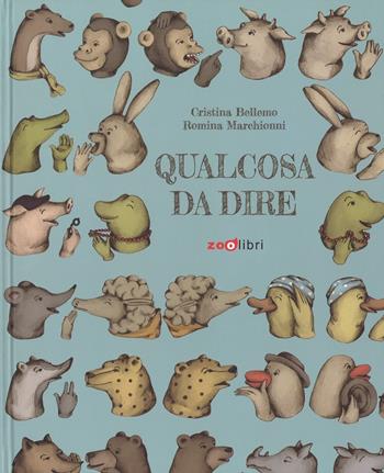 Qualcosa da dire. Ediz. a colori - Cristina Bellemo, Romina Marchionni - Libro Zoolibri 2017, I libri illustrati | Libraccio.it