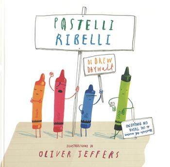 Pastelli ribelli. Ediz. a colori - Daywalt Drew - Libro Zoolibri 2017 | Libraccio.it