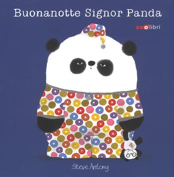 Buonanotte signor Panda. Ediz. a colori - Steve Antony - Libro Zoolibri 2018, Gli illustrati | Libraccio.it