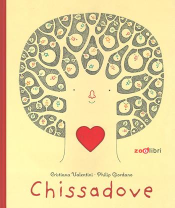 Chissadove. Ediz. a colori - Cristiana Valentini, Philip Giordano - Libro Zoolibri 2019, Gli illustrati | Libraccio.it