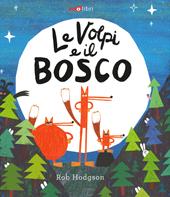 Le volpi e il bosco. Ediz. a colori