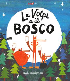Le volpi e il bosco. Ediz. a colori - Rob Hodgson - Libro Zoolibri 2020, Gli illustrati | Libraccio.it