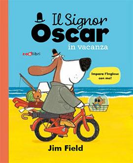 Il signor Oscar in vacanza. Ediz. a colori - Jim Field - Libro Zoolibri 2020, Gli illustrati | Libraccio.it