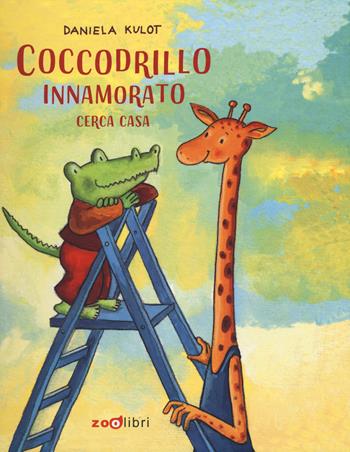 Coccodrillo innamorato cerca casa. Ediz. a colori - Daniela Kulot - Libro Zoolibri 2020, Gli illustrati | Libraccio.it