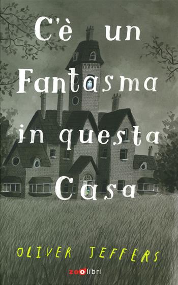 C'è un fantasma in questa casa. Ediz. a colori - Oliver Jeffers - Libro Zoolibri 2022, Gli illustrati | Libraccio.it