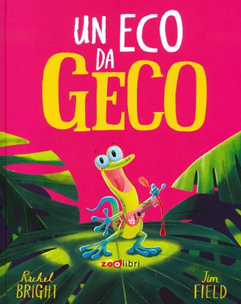 Un eco da geco. Ediz. a colori - Rachel Bright - Libro Zoolibri 2023, Gli illustrati | Libraccio.it