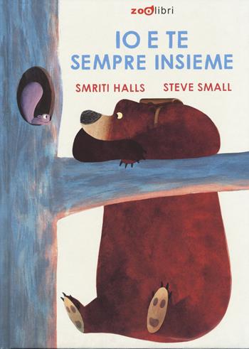Io e te sempre insieme. Ediz. a colori - Smriti Prasadam-Halls, Steve Small - Libro Zoolibri 2023, Gli illustrati | Libraccio.it