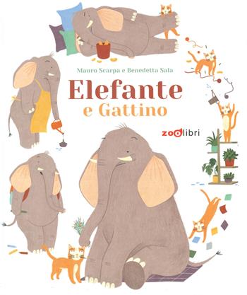 Elefante e gattino. Ediz. a colori - Mauro Scarpa, Benedetta Sala - Libro Zoolibri 2023, Gli illustrati | Libraccio.it