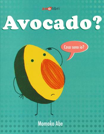 Avocado? Ediz. a colori - Momoko Abe - Libro Zoolibri 2023 | Libraccio.it