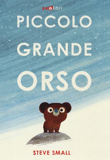 Piccolo grande orso. Ediz. a colori - Steve Small - Libro Zoolibri 2024, Gli illustrati | Libraccio.it
