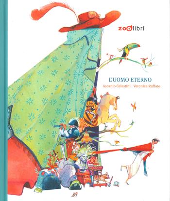 L'uomo eterno. Ediz. a colori - Ascanio Celestini, Veronica Ruffato - Libro Zoolibri 2024, Gli illustrati | Libraccio.it
