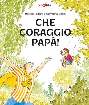 Che coraggio papà! Ediz. a colori - Matteo Razzini - Libro Zoolibri 2025, Gli illustrati | Libraccio.it