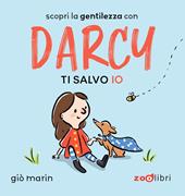 Ti salvo io. Darcy. Ediz. a colori